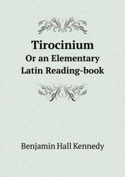 Cover for Benjamin Hall Kennedy · Tirocinium or an Elementary Latin Reading-book (Paperback Book) (2015)