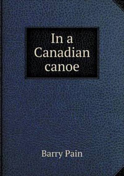 Cover for Barry Pain · In a Canadian Canoe (Taschenbuch) (2015)