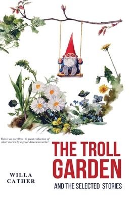 Cover for Willa Cather · The Troll Garden and Selected Stories (Hardcover bog) (1905)