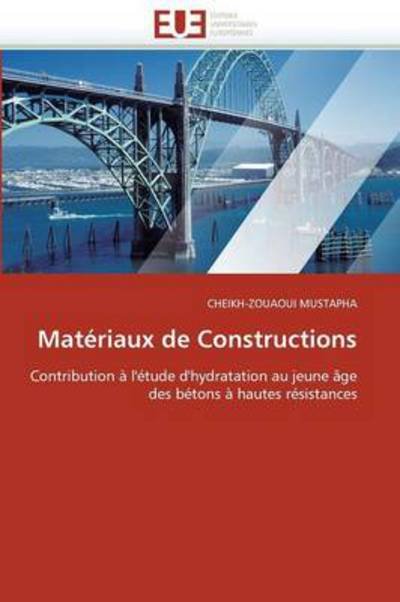 Cover for Cheikh-zouaoui Mustapha · Matériaux De Constructions: Contribution À L'étude D'hydratation Au Jeune Âge Des Bétons À Hautes Résistances (Pocketbok) [French edition] (2018)