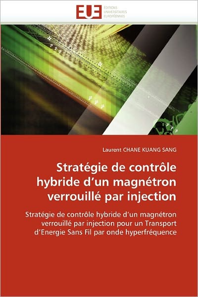 Cover for Laurent Chane Kuang Sang · Stratégie De Contrôle Hybride D'un Magnétron Verrouillé Par Injection: Stratégie De Contrôle Hybride D'un Magnétron Verrouillé Par Injection Pour Un ... Fil Par Onde Hyperfréquence (Paperback Book) [French edition] (2018)