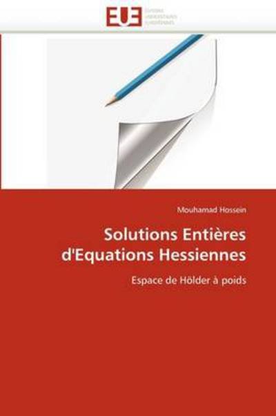 Cover for Mouhamad Hossein · Solutions Entières D'equations Hessiennes: Espace De Hölder À Poids (Taschenbuch) (2018)