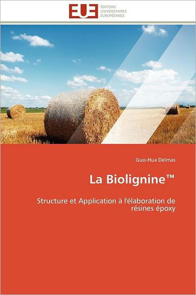 Cover for Guo-hua Delmas · La Biolignine (Tm): Structure et Application À L'élaboration De Résines Époxy (Paperback Book) [French edition] (2018)