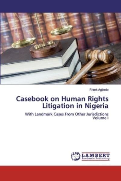 Casebook on Human Rights Litigat - Agbedo - Books -  - 9786200313416 - September 23, 2019