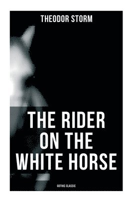 Cover for Theodor Storm · Rider on the White Horse : Gothic Classic (Book) (2022)