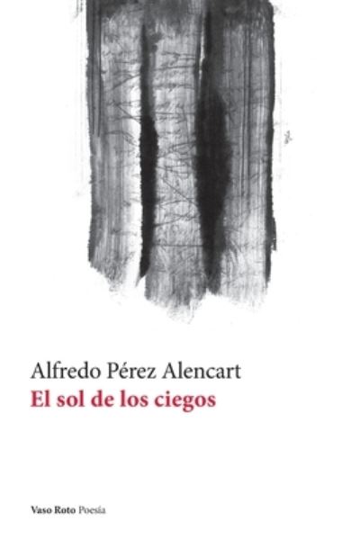 Cover for Alfredo Prez Alencart · El sol de los ciegos (Paperback Book) (2021)