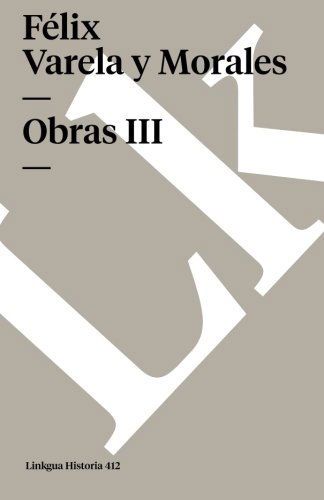 Obras III - Félix Varela Y Morales - Books - Linkgua - 9788490079416 - 2024