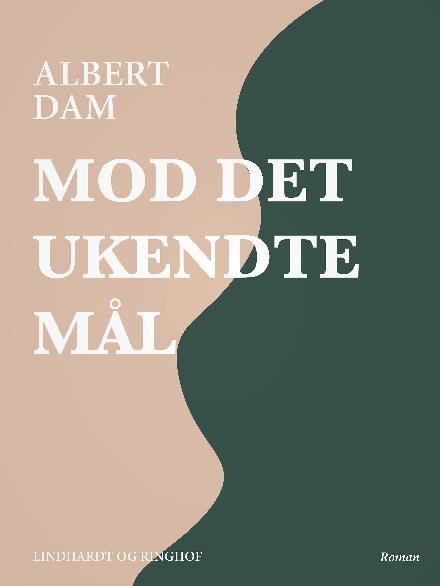Cover for Albert Dam · Mod det ukendte mål (Sewn Spine Book) [1º edição] (2017)