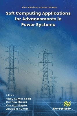 Cover for Soft Computing Applications for Advancements in Power Systems - River Publishers Series in Power (Hardcover Book) (2024)