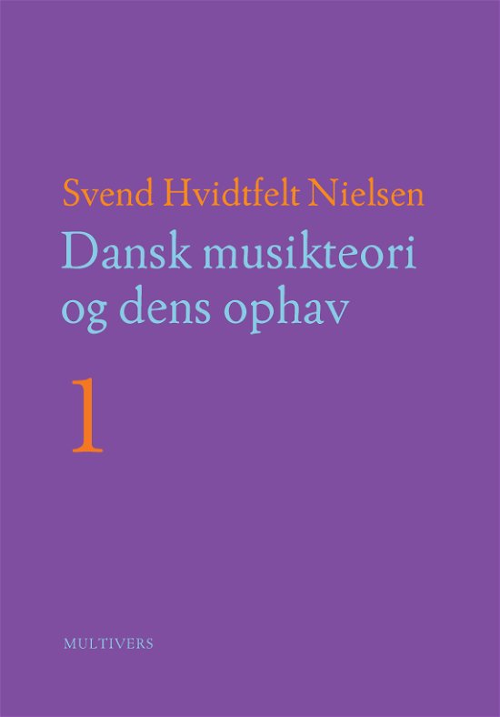 Dansk musikteori og dens ophav (bd. 1-2) - Svend Hvidtfelt Nielsen - Bøger - Multivers - 9788779176416 - 12. marts 2024