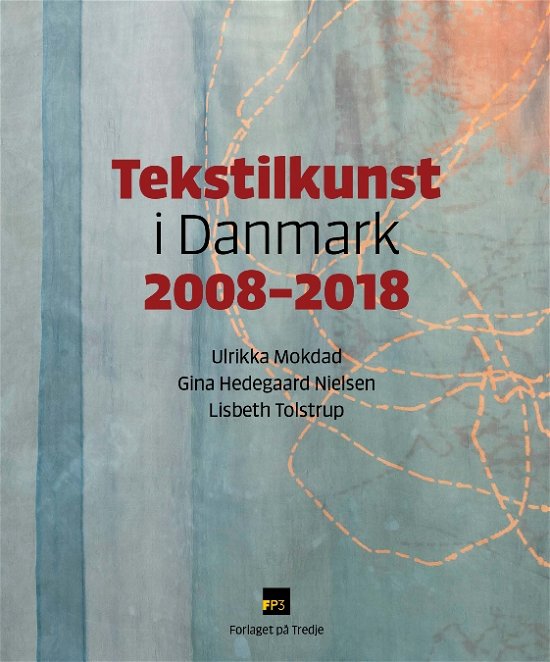 Cover for Gina Hedegaard Nielsen og Lisbeth Tolstrup Redaktion: Ulrikka Mokdad · Tekstilkunst i Danmark 2008-2018 (Hardcover Book) [1e uitgave] (2019)