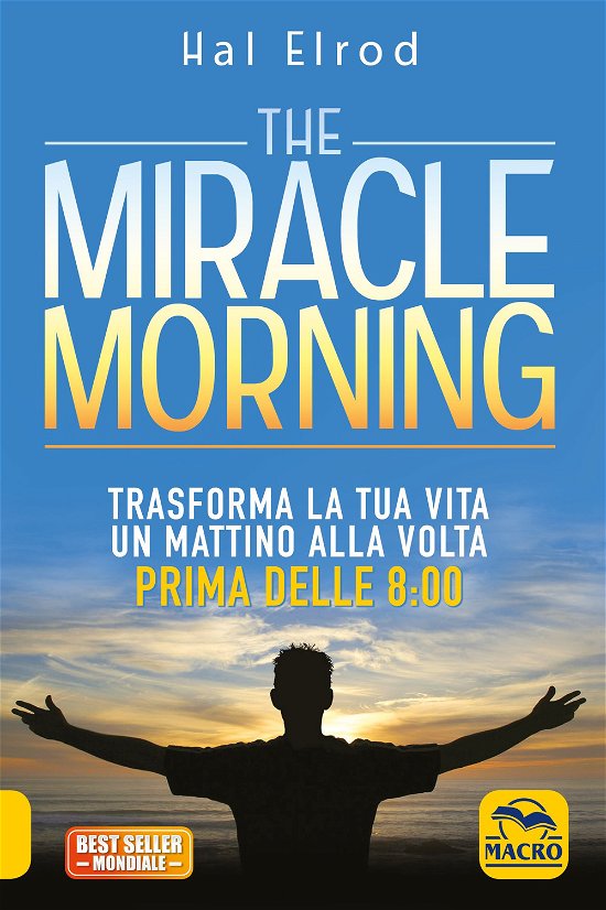 Cover for Hal Elrod · The Miracle Morning. Trasforma La Tua Vita Un Mattino Alla Volta Prima Delle 8:00. Nuova Ediz. (Book)