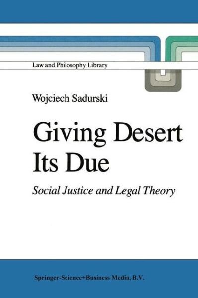 Giving Desert Its Due: Social Justice and Legal Theory - Law and Philosophy Library - Wojciech Sadurski - Kirjat - Springer - 9789027719416 - lauantai 31. elokuuta 1985