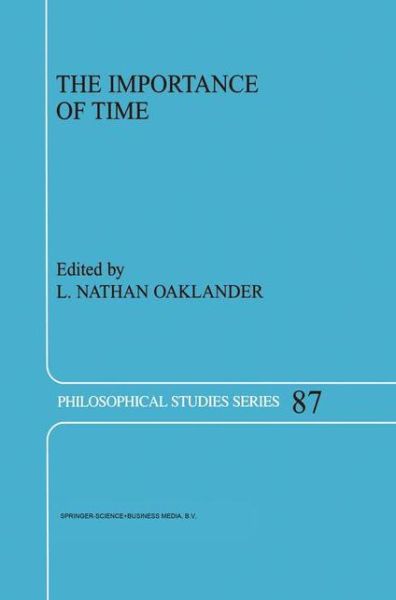 Cover for L N Oaklander · The Importance of Time - Philosophical Studies Series (Paperback Book) [Softcover reprint of hardcover 1st ed. 2001 edition] (2010)