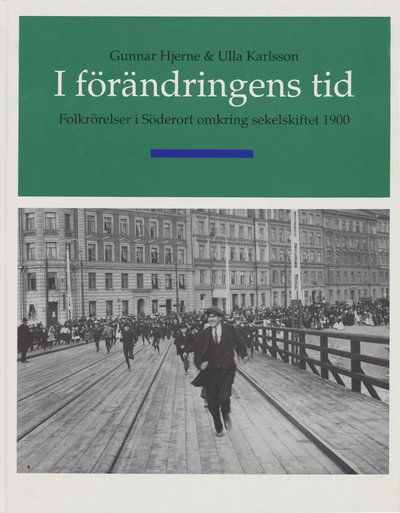 Cover for Gunnar Hjerne · I förändringens tid - Folkrörelser i söderort omkring sekelskiftet 1900 (Hardcover Book) (1995)