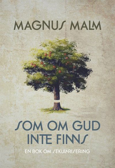 Cover for Magnus Malm · Som om Gud inte finns : en bok om sekularisering (Indbundet Bog) (2015)