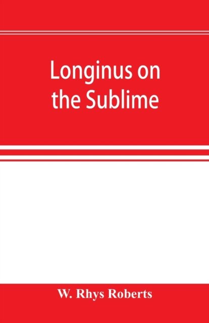 Longinus on the sublime: the Greek text Edited after the Paris Manuscript - W Rhys Roberts - Książki - Alpha Edition - 9789353896416 - 2 października 2019