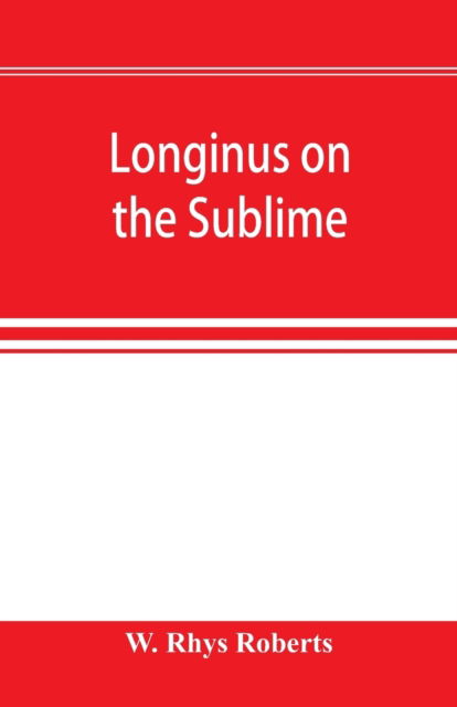Longinus on the sublime: the Greek text Edited after the Paris Manuscript - W Rhys Roberts - Livros - Alpha Edition - 9789353896416 - 2 de outubro de 2019