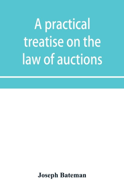 Cover for Joseph Bateman · A practical treatise on the law of auctions (Paperback Book) (2019)