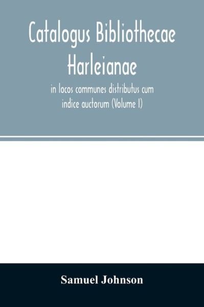 Cover for Samuel Johnson · Catalogus bibliothecae Harleianae, in locos communes distributus cum indice auctorum (Volume I) (Pocketbok) (2020)