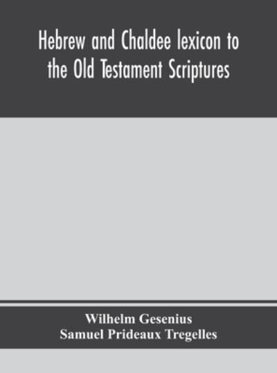 Cover for Wilhelm Gesenius · Hebrew and Chaldee lexicon to the Old Testament Scriptures; translated, with additions, and corrections from the author's Thesaurus and other works (Hardcover Book) (2020)