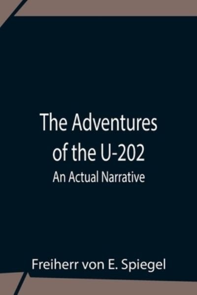 Cover for Freiherr Von E Spiegel · The Adventures Of The U-202 (Paperback Bog) (2021)