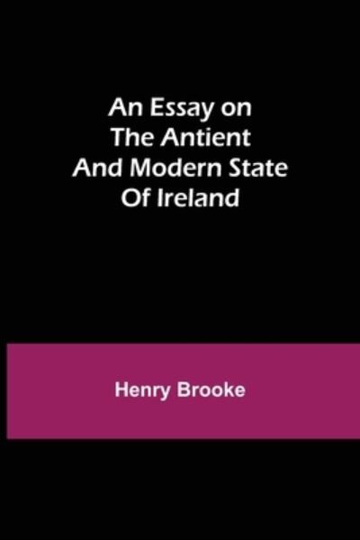 Cover for Henry Brooke · An Essay on the Antient and Modern State of Ireland (Paperback Book) (2021)