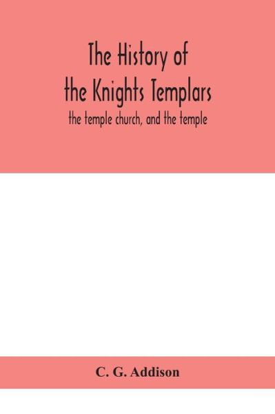 Cover for C G Addison · The history of the Knights Templars (Paperback Bog) (2020)