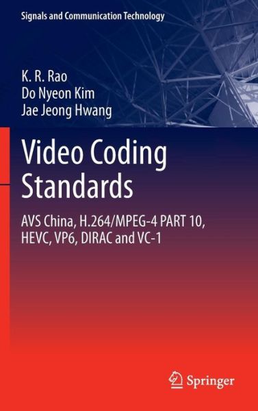 Cover for K.R. Rao · Video coding standards: AVS China, H.264/MPEG-4 PART 10, HEVC, VP6, DIRAC and VC-1 - Signals and Communication Technology (Gebundenes Buch) [2014 edition] (2013)