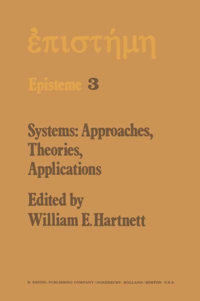Cover for W E Hartnett · Systems: Approaches, Theories, Applications: Including the Proceedings of the Eighth George Hudson Symposium Held at Plattsburgh, New York, April 11-12, 1975 - Episteme (Taschenbuch) [Softcover reprint of the original 1st ed. 1977 edition] (2011)