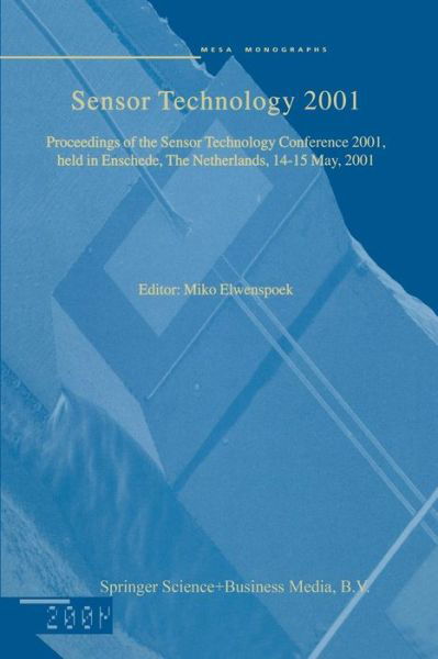 Miko Elwenspoek · Sensor Technology 2001: Proceedings of the Sensor Technology Conference 2001, held in Enschede, The Netherlands 14-15 May, 2001 (Paperback Book) [Softcover reprint of the original 1st ed. 2001 edition] (2012)