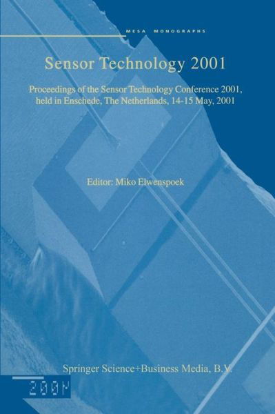 Cover for Miko Elwenspoek · Sensor Technology 2001: Proceedings of the Sensor Technology Conference 2001, held in Enschede, The Netherlands 14-15 May, 2001 (Paperback Book) [Softcover reprint of the original 1st ed. 2001 edition] (2012)