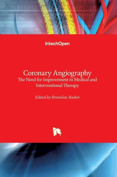 Cover for Baskot Branislav · Coronary Angiography: The Need for Improvement in Medical and Interventional Therapy (Hardcover Book) (2011)