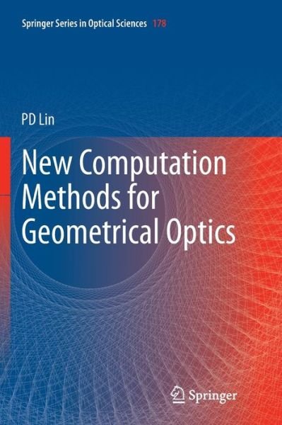 Cover for Psang Dain Lin · New Computation Methods for Geometrical Optics - Springer Series in Optical Sciences (Pocketbok) [Softcover reprint of the original 1st ed. 2014 edition] (2016)