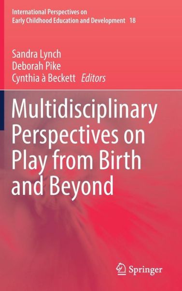 Cover for Multidisciplinary Perspectives on Play from Birth and Beyond - International Perspectives on Early Childhood Education and Development (Hardcover Book) [1st ed. 2017 edition] (2017)