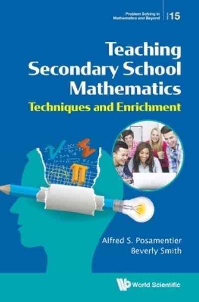 Cover for Posamentier, Alfred S (City Univ Of New York, Usa) · Teaching Secondary School Mathematics: Techniques And Enrichment - Problem Solving in Mathematics and Beyond (Hardcover bog) (2020)