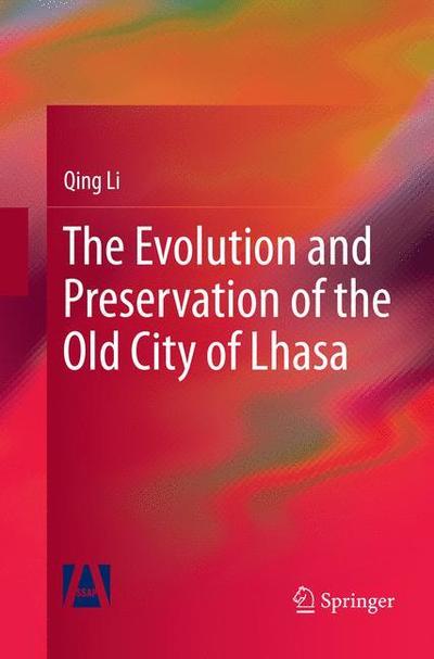 Cover for Qing Li · The Evolution and Preservation of the Old City of Lhasa (Paperback Book) [Softcover reprint of the original 1st ed. 2018 edition] (2019)