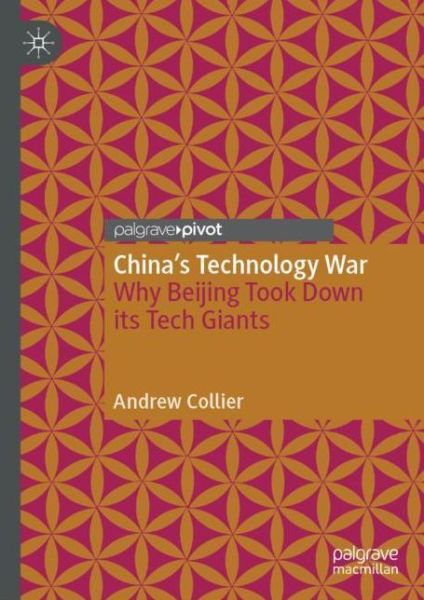 Cover for Andrew Collier · China’s Technology War: Why Beijing Took Down Its Tech Giants (Hardcover Book) [1st ed. 2022 edition] (2022)