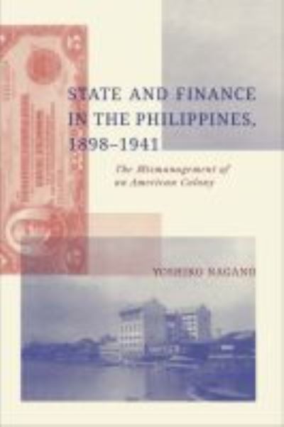 Cover for Yoshiko Nagano · State and Finance in the Philippines, 1898-1941: The Mismanagement of an American Colony (Taschenbuch) (2015)