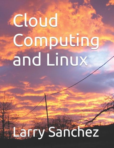 Cover for Larry Sanchez · Cloud Computing and Linux (Paperback Book) (2021)