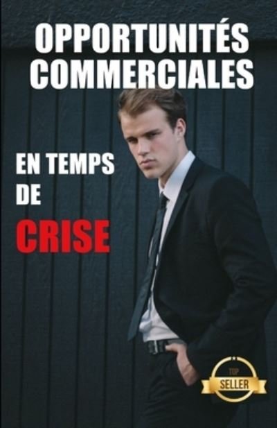 Cover for Tu Web Marketing Et Entrepreneuriat · Opportunites commerciales en temps de crise: Guide pour le lancement d'une entreprise prospere en temps de crise (Taschenbuch) (2021)