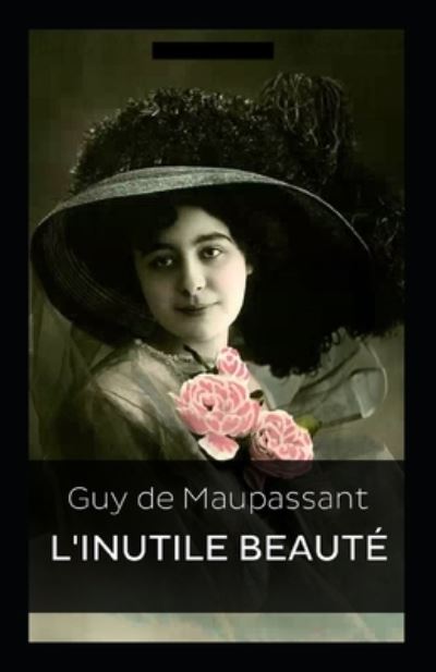 Cover for Guy De Maupassant · L'Inutile Beaute Annote (Pocketbok) (2021)