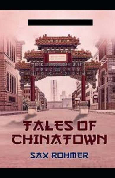 Cover for Sax Rohmer · Tales of Chinatown Annotated (Paperback Book) (2021)