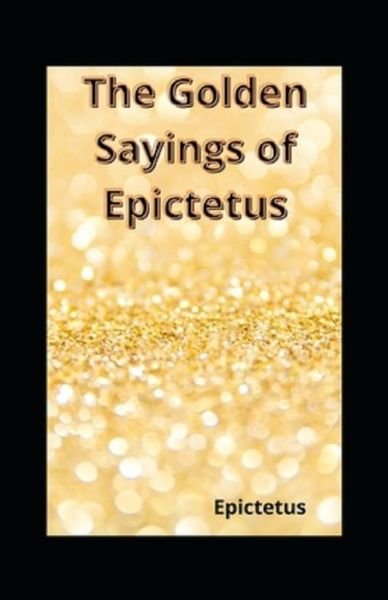 Cover for Epictetus · The Golden Sayings of Epictetus (Paperback Bog) [Illustrated edition] (2021)