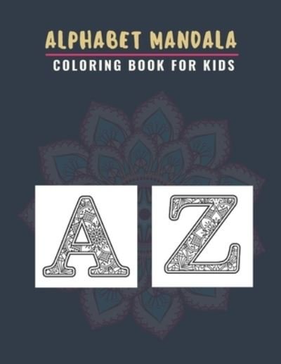 Cover for Mh Creation House · Alphabet Mandala Coloring Book For Kids: A To Z Colouring Pages With Beautiful Flower Easy Patterns Alphabet Letters Mandalas For toddlers And Preschoolers, Large &amp; Comfortable (8.5&quot;x11&quot;) (Pocketbok) (2021)