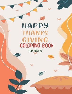 Cover for Asher Evangeline Felix · Happy Thanksgiving Coloring Book For Adults (Paperback Book) (2020)