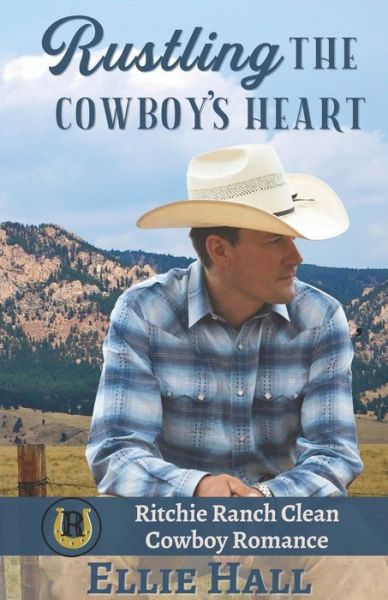 Cover for Ellie Hall · Rustling the Cowboy's Heart - Ritchie Ranch Clean Cowboy Romance (Paperback Book) (2020)