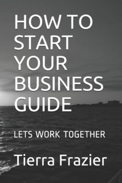 Cover for Tierra Frazier · How to Start Your Business Guide (Paperback Book) (2020)