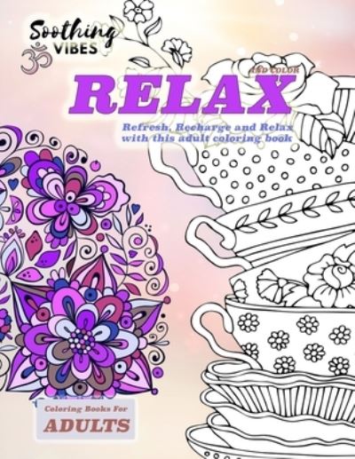 Cover for Soothing Vibes · Relax and color coloring books for adults. Refresh, Recharce and Relax with this adult coloring book (Paperback Book) (2020)