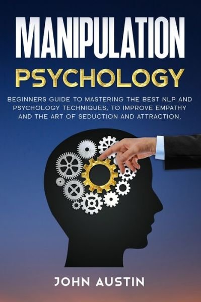 Manipulation psychology - John Austin - Kirjat - Independently Published - 9798611516416 - sunnuntai 9. helmikuuta 2020